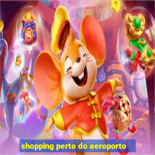 shopping perto do aeroporto